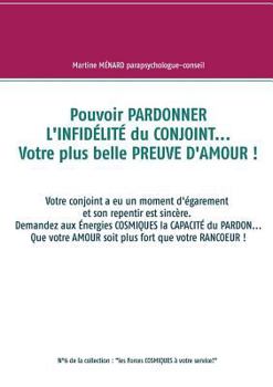 Paperback Pouvoir PARDONNER L'INFIDÉLITÉ du CONJOINT... Votre plus belle PREUVE D'AMOUR !: Votre conjoint a eu un moment d'égarement et son repentir est sincère [French] Book
