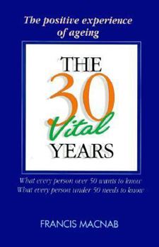 Paperback The Thirty Vital Years: What every person over 50 wants to know, What every person under 50 needs to know Book