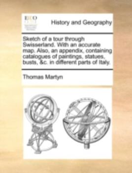 Paperback Sketch of a Tour Through Swisserland. with an Accurate Map. Also, an Appendix, Containing Catalogues of Paintings, Statues, Busts, &C. in Different Pa Book