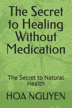 Paperback The Secret to Healing Without Medication: The Secret to Natural Health Book