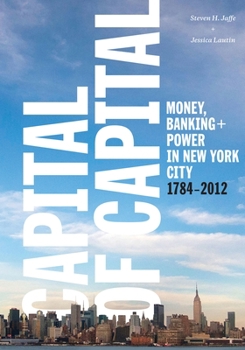 Hardcover Capital of Capital: Money, Banking, and Power in New York City, 1784-2012 Book