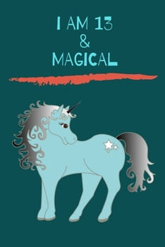 I am 13 & Magical: A Unicorn Journal Notebook for ... Girls