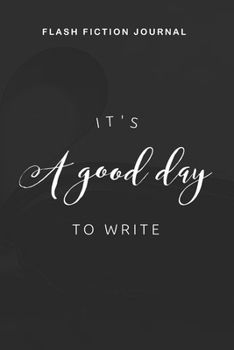 Paperback Flash Fiction Journal - It's a good day to write: Workbook with Prompts for Creative Writing - Perfect Gift for Writers Book