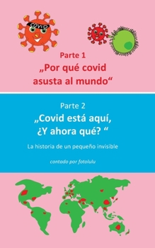 Paperback Por qué covid asusta al mundo & Covid está aquí, ¿Y ahora qué?: La historia de un pequeño invisible [Spanish] Book