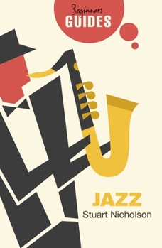 Jazz: A Beginner's Guide - Book  of the Beginner's Guide (Oneworld Publications)