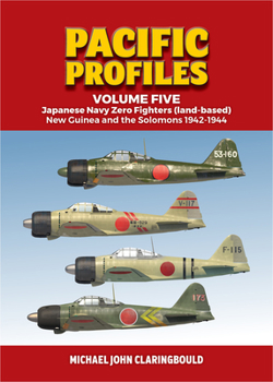 Paperback Pacific Profiles Volume 5: Japanese Navy Zero Fighters (Land Based): New Guinea and the Solomons 1942-1944 Book