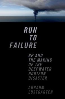 Hardcover Run to Failure: BP and the Making of the Deepwater Horizon Disaster Book