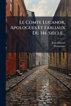 Paperback Le Comte Lucanor, Apologues Et Fabliaux Du 14e Siècle... [French] Book