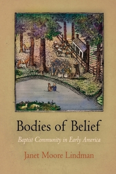 Bodies of Belief: Baptist Community in Early America (Early American Studies) - Book  of the Early American Studies