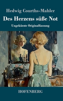 Des Herzens süße Not: Ungekürzte Originalfassung (German Edition)