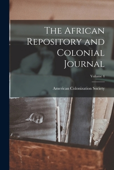 Paperback The African Repository and Colonial Journal; Volume 4 Book