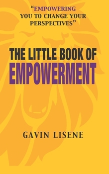 Paperback The Little Book of Empowerment: : Transform your mindset and become empowered through developing your awareness of the rules that govern growth Book