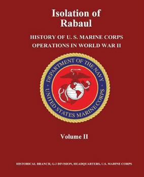 Paperback Isolation of Rabaul: History of U. S. Marine Corps Operations in World War II, Volume II Book