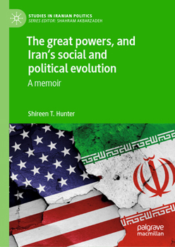 Hardcover The Great Powers, and Iran's Social and Political Evolution: A Memoir Book