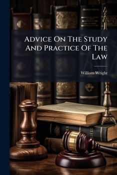 Paperback Advice on the Study and Practice of the Law: With Directions for the Choice of Books Book