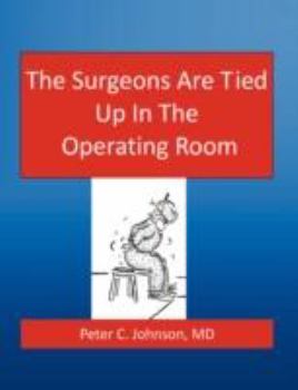 Paperback The Surgeons Are Tied Up In The Operating Room Book