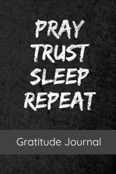 Paperback Pray Trust Sleep Repeat: Gratitude Journal For Christians 6 x 9 Inches 100 Pages Book