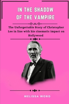 IN THE SHADOW OF THE VAMPIRE: The unforgettable story of Christopher Lee in line with his cinematic impact on Hollywood