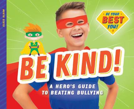 Library Binding Be Kind!: A Hero's Guide to Beating Bullying Book