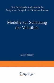 Modelle Zur Schatzung Der Volatilitat: Eine Theoretische Und Empirische Analyse Am Beispiel Von Finanzmarktdaten