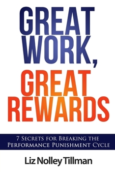 Paperback Great Work, Great Rewards: 7 Secrets for Breaking the Performance Punishment Cycle Book
