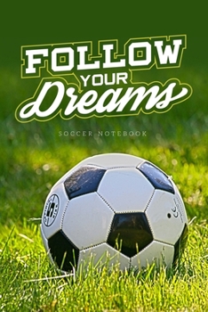 Paperback Follow Your Dreams Soccer Notebook: Soccer Football Gift Blank Lined Notebook Journal Diary 6x9 Book