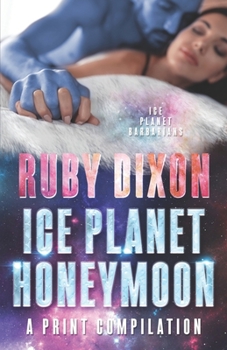 Paperback Ice Planet Honeymoon - A Compilation: Four Novellas of Happy Ever After Book
