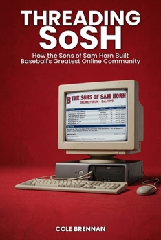Threading SoSH: How the Sons of Sam Horn Built Baseball's Greatest Online Community