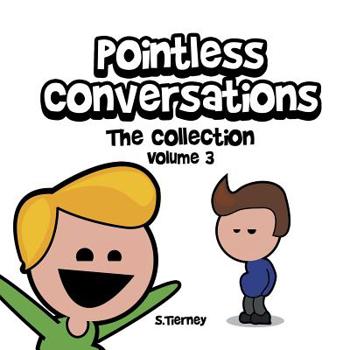 Paperback Pointless Conversations: The Collection - Volume 3: Are You Going to Heaven? The Red Morph or the Blue Morph? And What IS Mr. Bean? Book