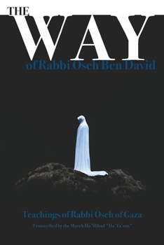 The Way of Rabbi `Oseh Ben David: The Teachings of the Leader of the Essenes (`Ossiyim Ha'Torah)