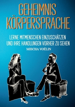 Paperback Geheimnis Körpersprache: Lerne Mitmenschen einzuschätzen und ihre Handlungen vorherzusehen [German] Book