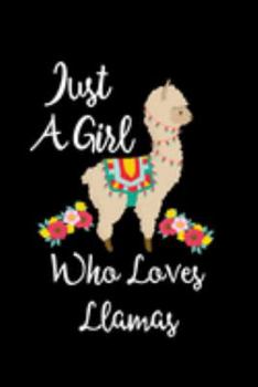 Just A Girl Who Loves Llamas: Llamas Lovers Journal, Notebook And Notepad | Cute Gift For Girls And Women