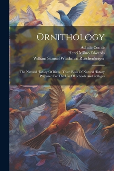 Paperback Ornithology: The Natural History Of Birds: Third Book Of Natural History Prepared For The Use Of Schools And Colleges Book