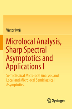 Paperback Microlocal Analysis, Sharp Spectral Asymptotics and Applications I: Semiclassical Microlocal Analysis and Local and Microlocal Semiclassical Asymptoti Book