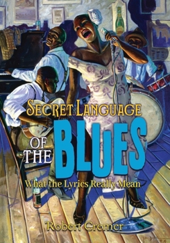 Paperback Secret Language of the Blues: What the Lyrics Really Mean Book