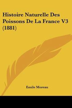 Paperback Histoire Naturelle Des Poissons De La France V3 (1881) [French] Book