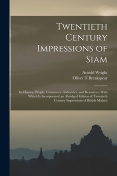 Paperback Twentieth Century Impressions of Siam: Its History, People, Commerce, Industries, and Resources, With Which is Incorporated an Abridged Edition of Twe Book