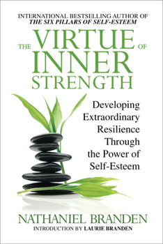 Paperback The Virtue of Inner Strength: Developing Extraordinary Resilience Through the Power of Self-Esteem Book