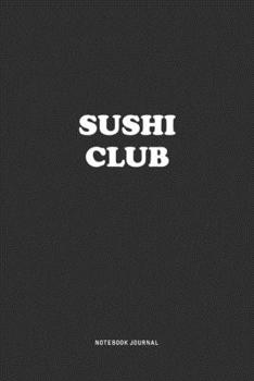 Paperback Sushi Club: A 6x9 Inch Journal Notebook Diary With A Bold Text Font Slogan On A Matte Cover and 120 Blank Lined Pages Makes A Grea Book