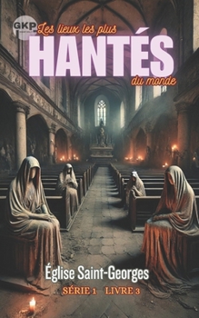 Église Saint-Georges (GKP Les lieux les plus hantés du monde - Série 1) (French Edition)