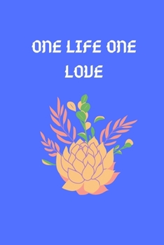 ONE LIFE ONE LOVE: this funny notebook is a perfect is the best choice for your friend and lover or coworker! (123456)