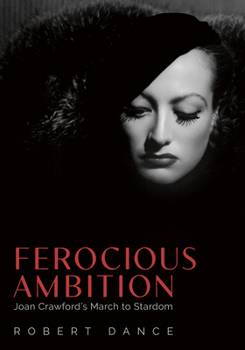 Hardcover Ferocious Ambition: Joan Crawford's March to Stardom Book
