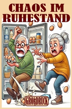 Chaos im Ruhestand: 30 humorvolle Kurzgeschichten für Senioren und Rentner – Großdruck für entspanntes Lesen (Momente des Lebens: Zeitlose Kurzgeschichten für Senioren) (German Edition)