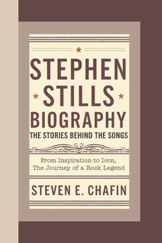 Paperback Stephen Stills Biography: The Stories Behind the Songs - From Inspiration to Icon, the Journey of a Rock Legend Book