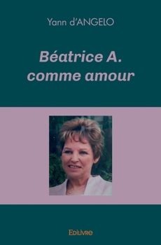 Paperback Béatrice A. comme amour [French] Book