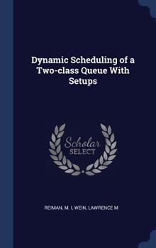 Hardcover Dynamic Scheduling of a Two-class Queue With Setups Book