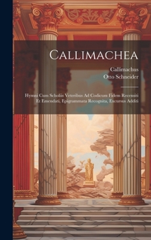 Hardcover Callimachea: Hymni Cum Scholiis Veteribus Ad Codicum Fidem Recensiti Et Emendati, Epigrammata Recognita, Excursus Additi [Greek, Ancient (To 1453)] Book