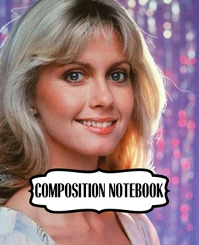 Composition Notebook: Olivia Newton-John English-Australian Singer, Songwriter Single You're the One That I Want Greatest Hit, 110 blank pages, 7.5x ... Writting, Drawing and Creative Doodling