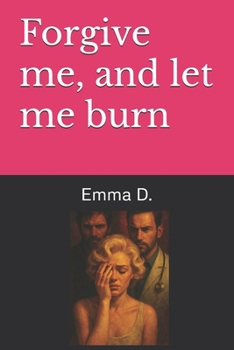 Paperback Forgive me, and let me burn Book
