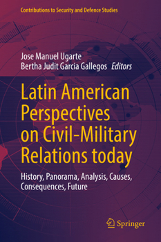 Latin American Perspectives on Civil-Military Relations today: History, Panorama, Analysis, Causes, Consequences, Future (Contributions to Security and Defence Studies) - Book  of the Contributions to Security and Defence Studies